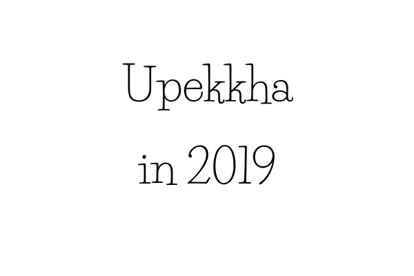 Upekkha in 2019