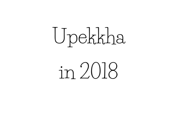 Upekkha in 2018