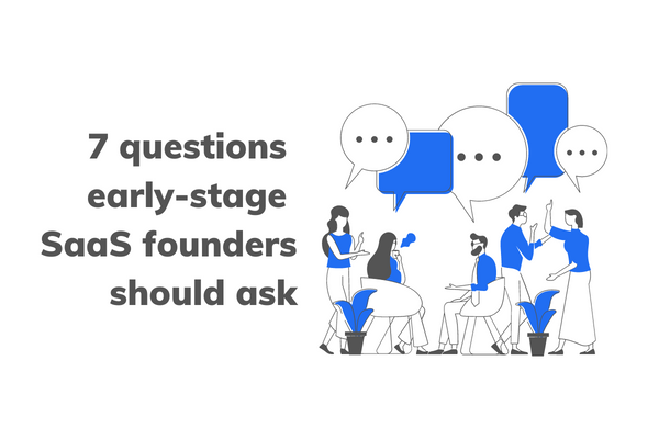 7 growth questions every early-stage SaaS founder should ask (with answers)