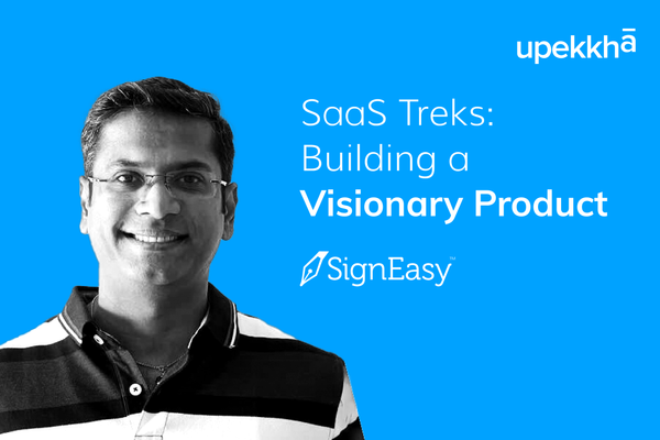 Building a visionary SaaS product - From SignEasy CPO's perspective